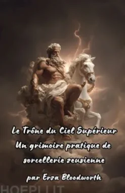 Le Trône du Ciel Supérieur Un grimoire pratique desorcellerie zeusienne