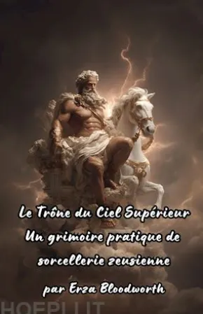 Le Trône du Ciel Supérieur Un grimoire pratique desorcellerie zeusienne