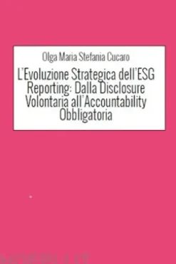 L’Evoluzione Strategica dell’ESG Reporting: Dalla Disclosure Volontaria all’Accountability Obbligatoria
