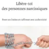 Libère-toi des personnes narcissiques.