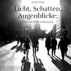Licht, Schatten, Augenblicke: Elemente der Streetfotografie