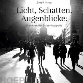 Licht, Schatten, Augenblicke: Elemente der Streetfotografie