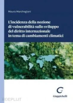 L'incidenza della nozione di vulnerabilità sullo sviluppo del diritto internazionale in tema di cambiamenti climatici - e-Book