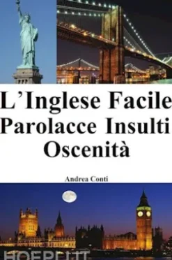 L'Inglese Facile: Parolacce - Insulti - Oscenità (Imparare l'Inglese, Corso di Inglese, Conversazione Inglese, Lingua Inglese, Inglese veloce, Frasi in Inglese)