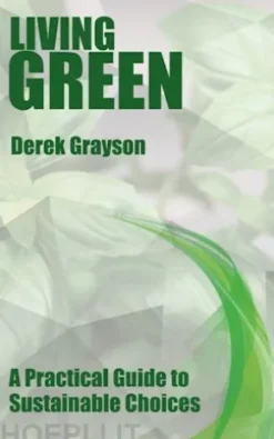 Living Green - A Practical Guide to Sustainable Choices