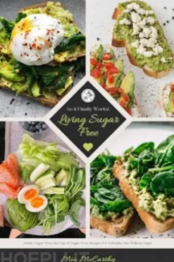 Living Sugar Free: So It Finally Works! (Guide: Sugar-Free Diet Tips & Sugar-Free Recipes for a Healthy Diet Without Sugar)