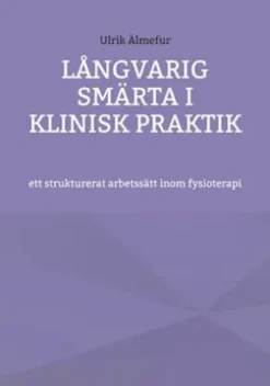 Långvarig smärta i klinisk praktik - ett strukturerat arbetssätt inom fysioterapi