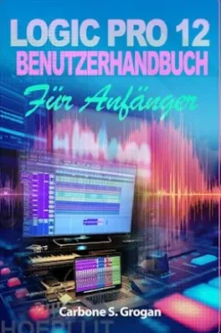 Logic Pro 12 Benutzerhandbuch für Anfänger