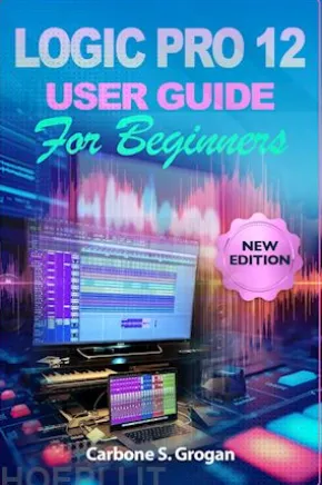 Logic Pro 12 User Guide for Beginners