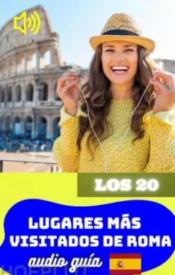 Los 20 Lugares Más Visitados en Roma. Audio Guía.