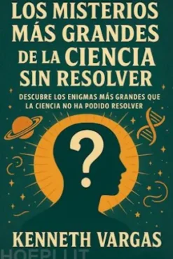 Los Misterios más Grandes de la Ciencia sin Resolver