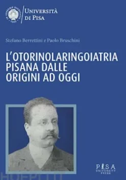 L’Otorinolaringoiatria pisana dalle origini ad oggi