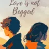 Love is not Begged