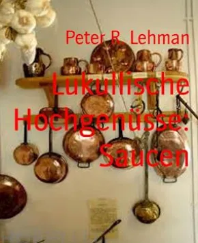 Lukullische Hochgenüsse: Saucen