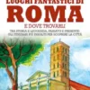 Luoghi fantastici di Roma e dove trovarli