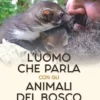L'uomo che parla con gli animali del bosco