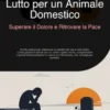 Lutto per un Animale Domestico: Superare il Dolore e Ritrovare la Pace