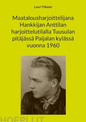Maatalousharjoittelijana Hankkijan Anttilan harjoittelutilalla Tuusulan pitäjässä Paijalan kylässä vuonna 1960