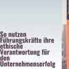Macht & Moral – So nutzen Führungskräfte ihre ethische Verantwortung für den Unternehmenserfolg