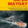 Mai più MAYDAY. Equipaggiamenti, soluzioni e consigli per la massima sicurezza a bordo