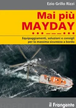 Mai più MAYDAY. Equipaggiamenti, soluzioni e consigli per la massima sicurezza a bordo
