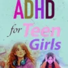 Managing Adhd For Teen Girls