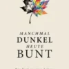 Manchmal Dunkel Heute Bunt