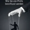 Manipuliert - Wie die Mächtigen die Fäden ziehen