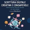 Manuale di scrittura digitale creativa e consapevole. Informa, racconta, emoziona, persuadi con i tuoi contenuti