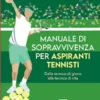 Manuale di sopravvivenza per aspiranti tennisti