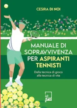 Manuale di sopravvivenza per aspiranti tennisti