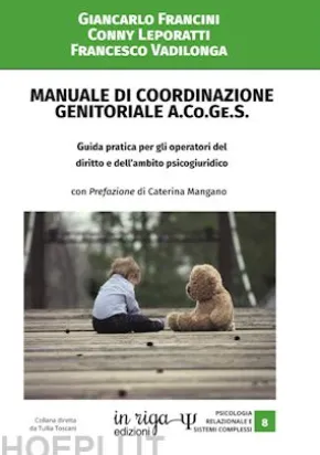 Manuale di coordinazione genitoriale (A.Co.Ge.S.). Guida pratica per gli operatori del diritto e dell'ambito psicogiuridico