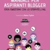 Manuale per aspiranti blogger - Crea emozioni con lo storytelling