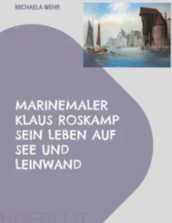 Marinemaler Klaus Roskamp Sein Leben auf See und Leinwand