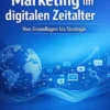 Marketing im digitalen Zeitalter: Von Grundlagen bis Strategie