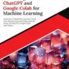 Mastering ChatGPT and Google Colab for Machine Learning