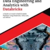 Mastering Data Engineering and Analytics with Databricks: A Hands-on Guide to Build Scalable Pipelines Using Databricks, Delta Lake, and MLflow