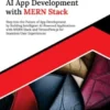 Mastering AI App Development with MERN Stack: Step into the Future of App Development by Building Intelligent AI-Powered Applications with MERN Stack and TensorFlow.js for Seamless User Experiences