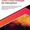 Mastering Multi-Cloud Paradigm for Enterprises: Transform Enterprise IT with Multi-Cloud Strategies Using Azure, AWS, and GCP for Optimizing Resources, Enhancing Security and Disaster Recovery