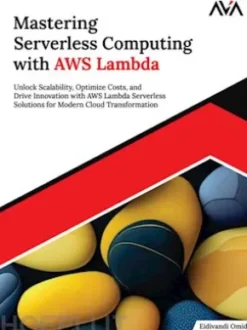Mastering Serverless Computing with AWS Lambda: Unlock Scalability, Optimize Costs, and Drive Innovation with AWS Lambda Serverless Solutions for Modern Cloud Transformation