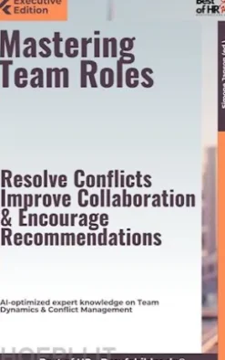 Mastering Team Roles – Resolve Conflicts, Improve Collaboration, & Encourage Recommendations