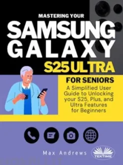 Mastering Your Samsung Galaxy S25 Ultra For Seniors