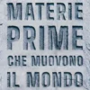 Materie prime che muovono il mondo