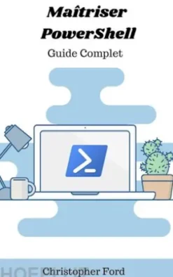 Maîtriser PowerShell: Guide Complet