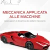 Meccanica Applicata alle Macchine. Applicazioni di Dinamica dei Sistemi Meccanici