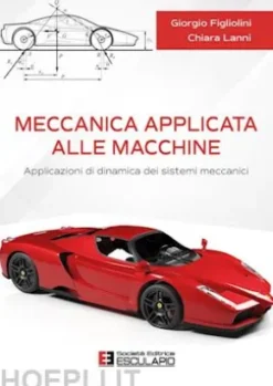 Meccanica Applicata alle Macchine. Applicazioni di Dinamica dei Sistemi Meccanici