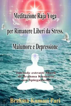 Meditazione Raja Yoga Per Rimanere Liberi Da Stress, Malumore E Depressione
