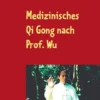 Medizinisches Qi Gong nach Prof. Wu