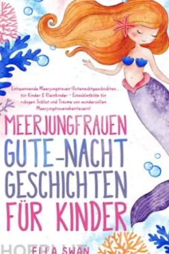 Meerjungfrauen-Gute-Nacht-Geschichten für Kinder: Entspannende Meerjungfrauen-Gutenachtgeschichten für Kinder & Kleinkinder - Einschlafhilfe für ruhigen Schlaf und Träume von wundervollen Meerjungfrauenabenteuern!