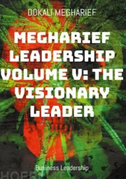 Megharief Leadership Volume V: The Visionary Leader